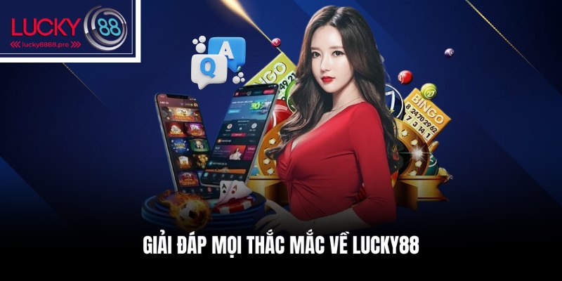 Danh sách FAQ và câu trả lời hay gặp về Lucky88